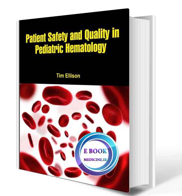 دانلود کتاب Patient Safety and Quality in Pediatric Hematology 2018 (ORIGINAL PDF) 